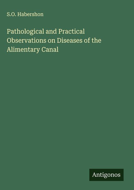 S. O. Habershon: Pathological and Practical Observations on Diseases of the Alimentary Canal, Buch