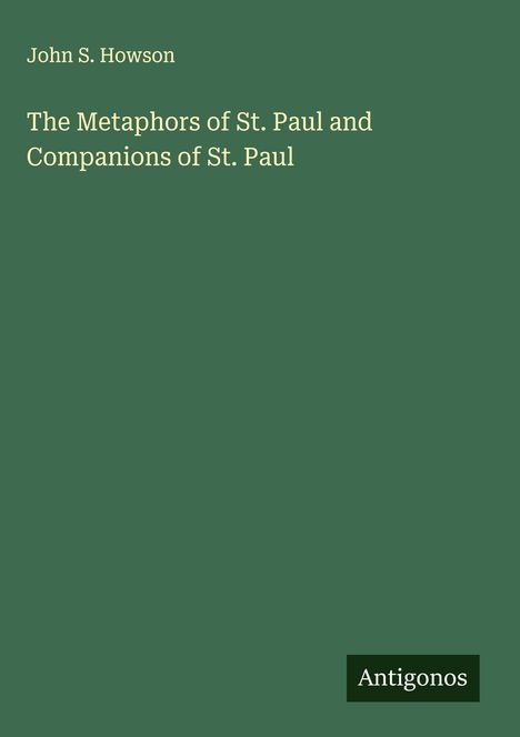 John S. Howson: The Metaphors of St. Paul and Companions of St. Paul, Buch