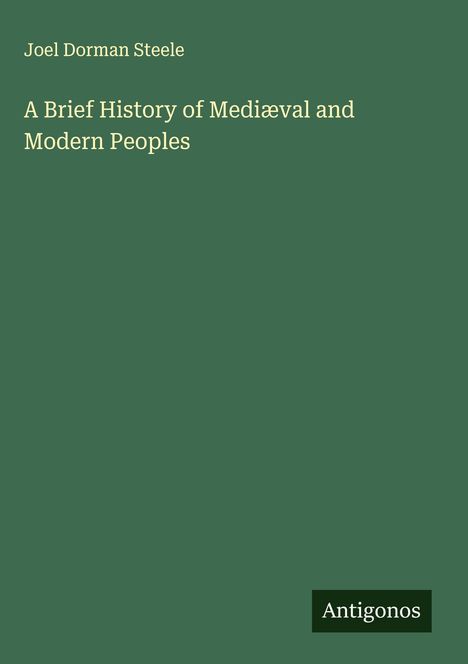 Joel Dorman Steele: A Brief History of Mediæval and Modern Peoples, Buch