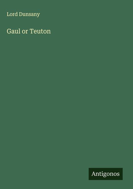 Lord Dunsany: Gaul or Teuton, Buch