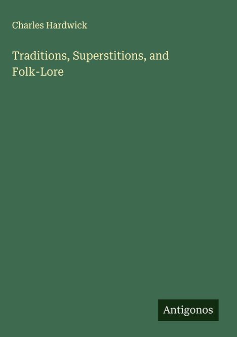 Charles Hardwick: Traditions, Superstitions, and Folk-Lore, Buch