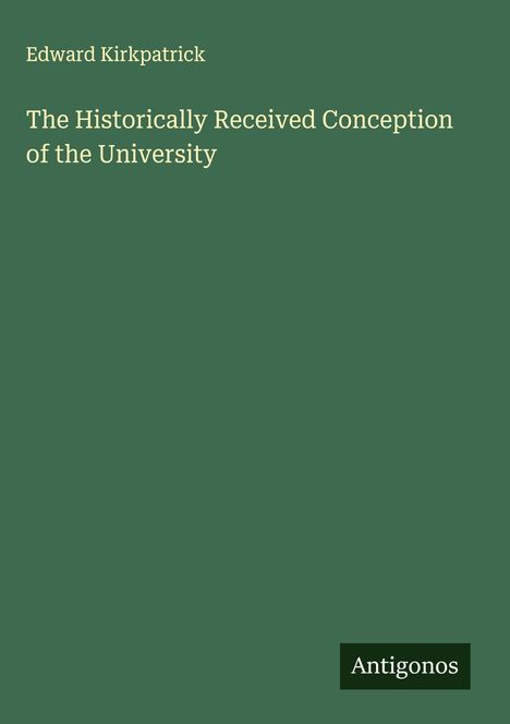 Edward Kirkpatrick: The Historically Received Conception of the University, Buch
