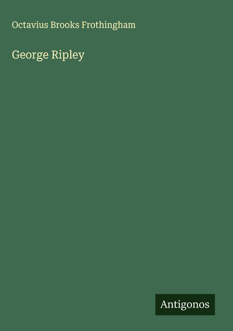 Octavius Brooks Frothingham: George Ripley, Buch