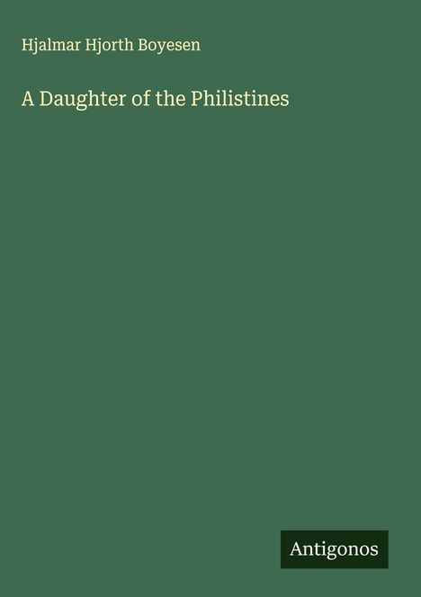 Hjalmar Hjorth Boyesen: A Daughter of the Philistines, Buch
