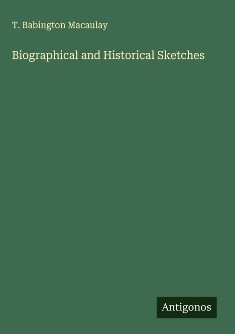 T. Babington Macaulay: Biographical and Historical Sketches, Buch