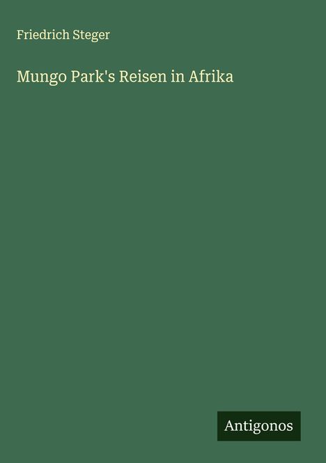Friedrich Steger: Mungo Park's Reisen in Afrika, Buch