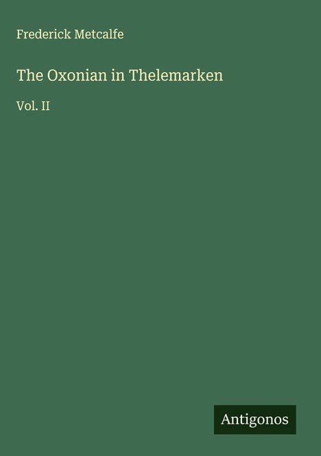 Frederick Metcalfe: The Oxonian in Thelemarken, Buch