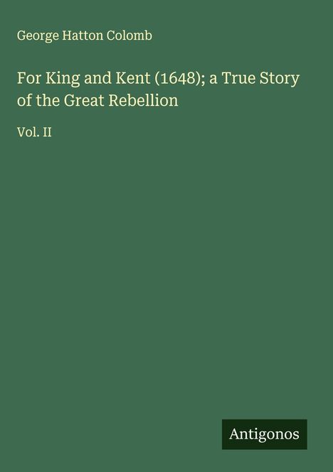 George Hatton Colomb: For King and Kent (1648); a True Story of the Great Rebellion, Buch