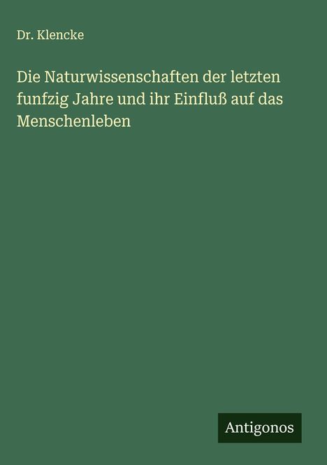 Klencke: Die Naturwissenschaften der letzten funfzig Jahre und ihr Einfluß auf das Menschenleben, Buch