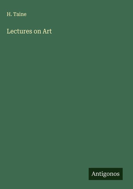H. Taine: Lectures on Art, Buch