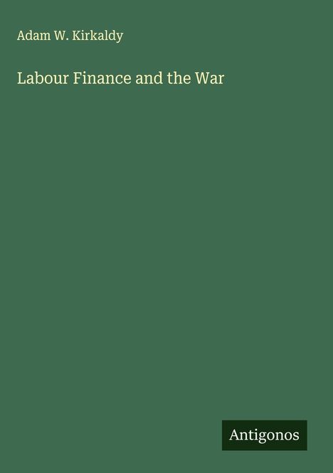 Adam W. Kirkaldy: Labour Finance and the War, Buch