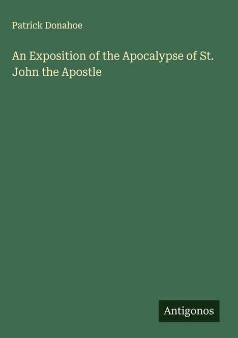 Patrick Donahoe: An Exposition of the Apocalypse of St. John the Apostle, Buch