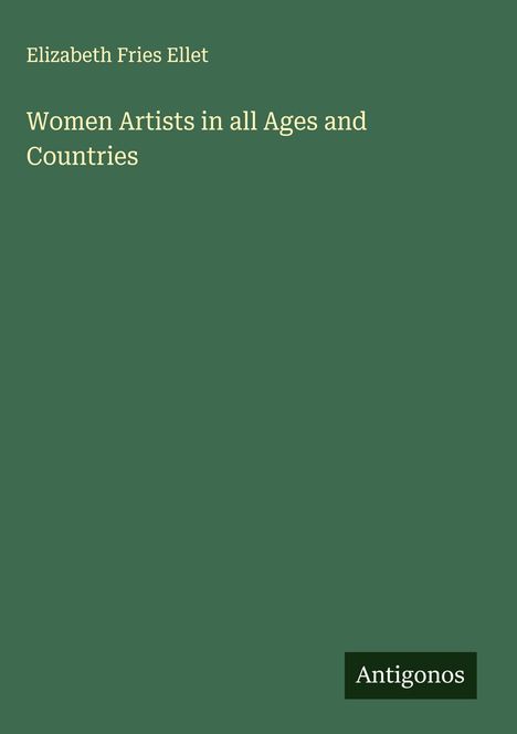 Elizabeth Fries Ellet: Women Artists in all Ages and Countries, Buch