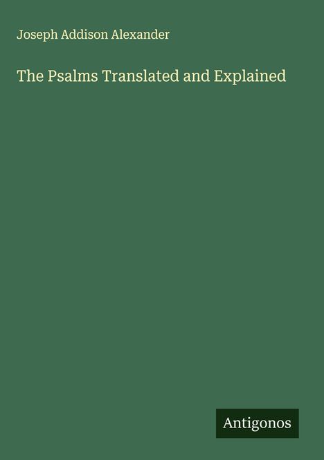 Joseph Addison Alexander: The Psalms Translated and Explained, Buch