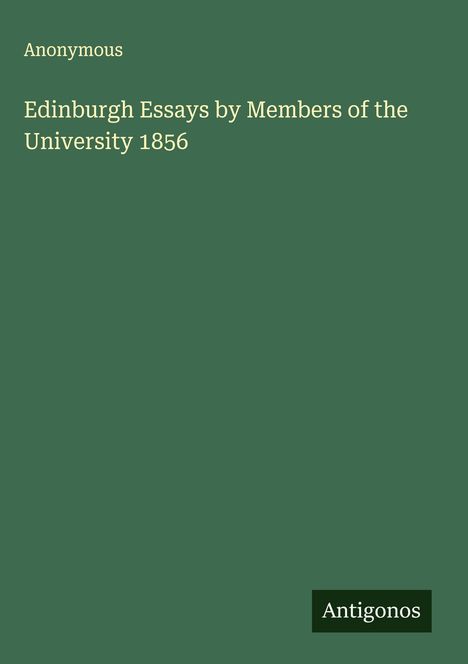 Anonymous: Edinburgh Essays by Members of the University 1856, Buch