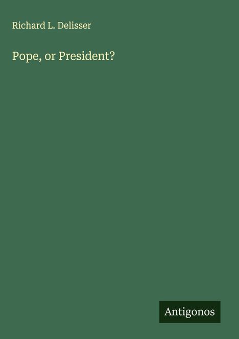 Richard L. Delisser: Pope, or President?, Buch