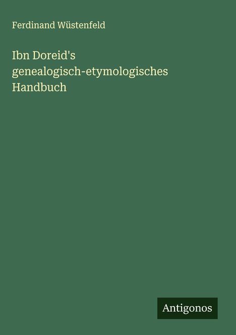 Ferdinand Wüstenfeld: Ibn Doreid's genealogisch-etymologisches Handbuch, Buch