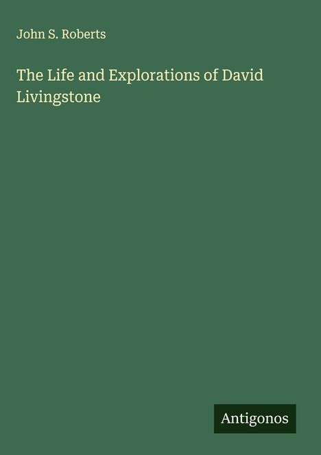 John S. Roberts: The Life and Explorations of David Livingstone, Buch