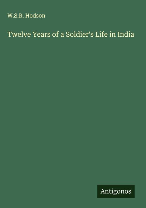 W. S. R. Hodson: Twelve Years of a Soldier's Life in India, Buch
