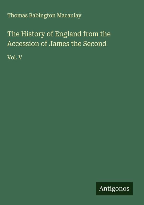 Thomas Babington Macaulay: The History of England from the Accession of James the Second, Buch