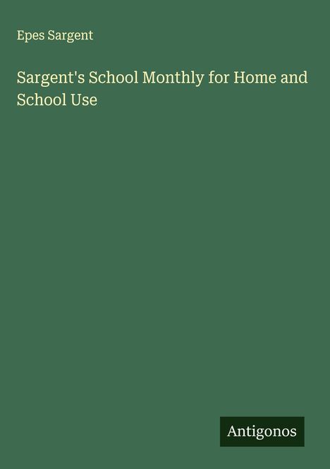 Epes Sargent: Sargent's School Monthly for Home and School Use, Buch