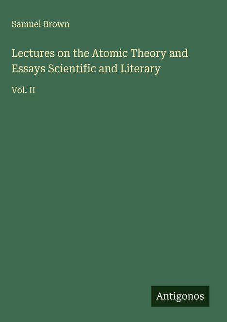 Samuel Brown: Lectures on the Atomic Theory and Essays Scientific and Literary, Buch