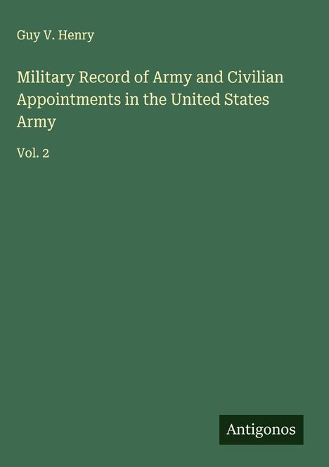 Guy V. Henry: Military Record of Army and Civilian Appointments in the United States Army, Buch
