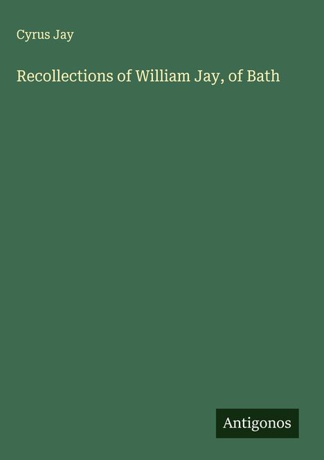 Cyrus Jay: Recollections of William Jay, of Bath, Buch