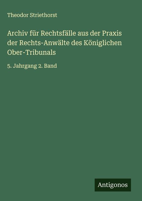 Theodor Striethorst: Archiv für Rechtsfälle aus der Praxis der Rechts-Anwälte des Königlichen Ober-Tribunals, Buch