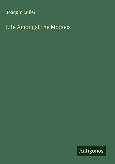 Joaquin Miller: Life Amongst the Modocs, Buch