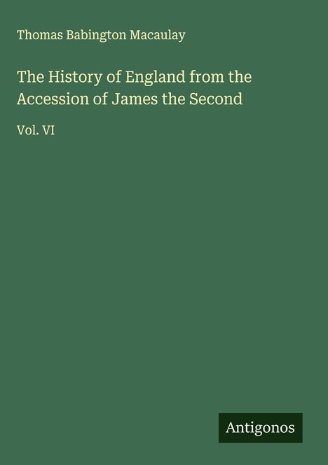 Thomas Babington Macaulay: The History of England from the Accession of James the Second, Buch