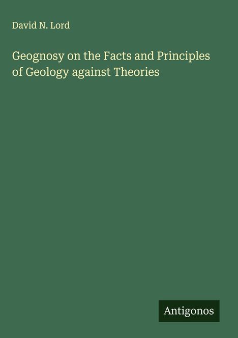 David N. Lord: Geognosy on the Facts and Principles of Geology against Theories, Buch