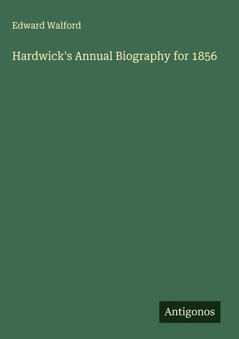 Edward Walford: Hardwick's Annual Biography for 1856, Buch
