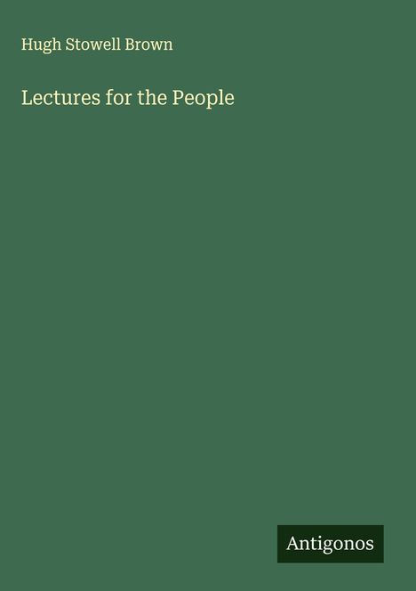 Hugh Stowell Brown: Lectures for the People, Buch