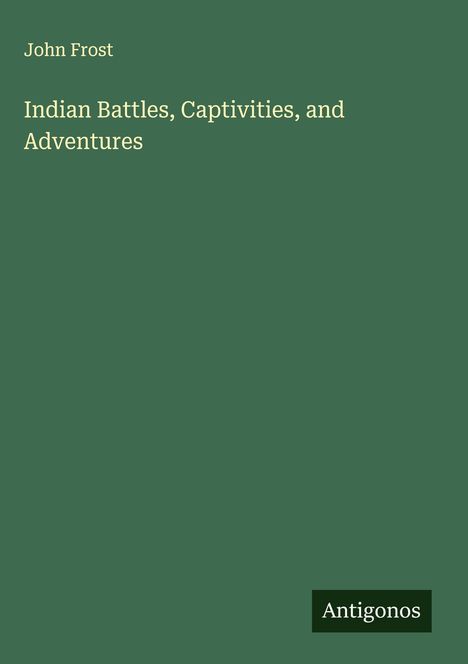 John Frost: Indian Battles, Captivities, and Adventures, Buch