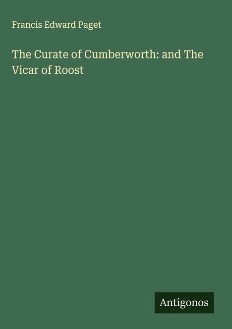 Francis Edward Paget: The Curate of Cumberworth: and The Vicar of Roost, Buch