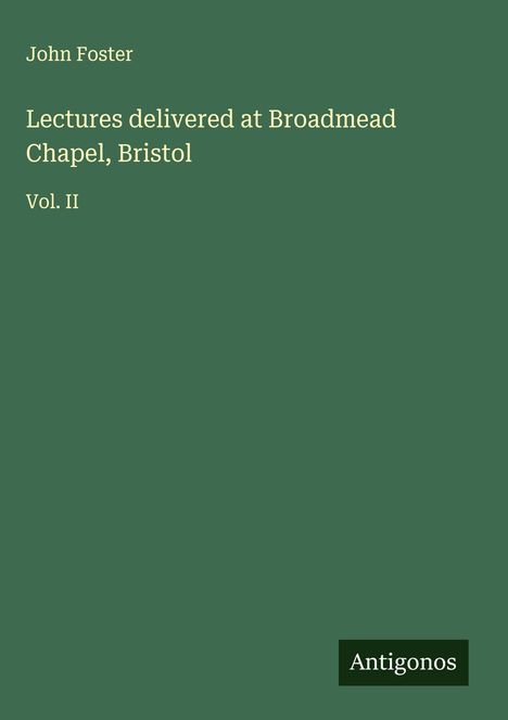 John Foster: Lectures delivered at Broadmead Chapel, Bristol, Buch