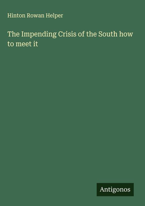 Hinton Rowan Helper: The Impending Crisis of the South how to meet it, Buch