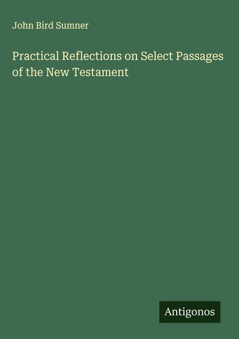 John Bird Sumner: Practical Reflections on Select Passages of the New Testament, Buch