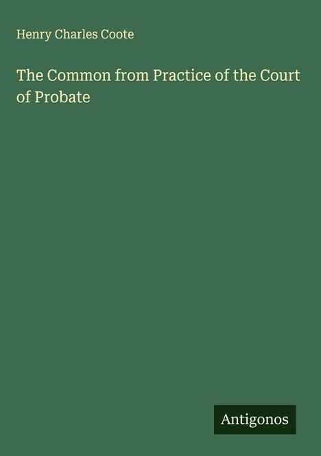 Henry Charles Coote: The Common from Practice of the Court of Probate, Buch