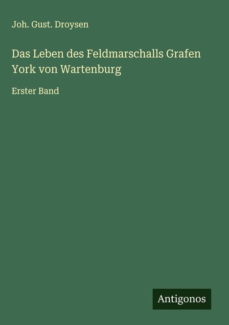 Joh. Gust. Droysen: Das Leben des Feldmarschalls Grafen York von Wartenburg, Buch