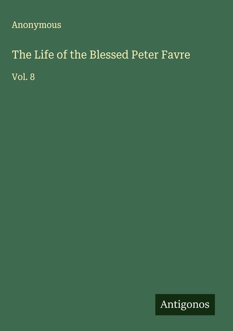 Anonymous: The Life of the Blessed Peter Favre, Buch