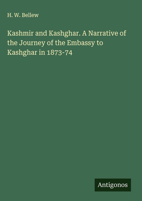 H. W. Bellew: Kashmir and Kashghar. A Narrative of the Journey of the Embassy to Kashghar in 1873-74, Buch