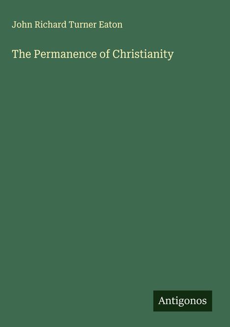 John Richard Turner Eaton: The Permanence of Christianity, Buch