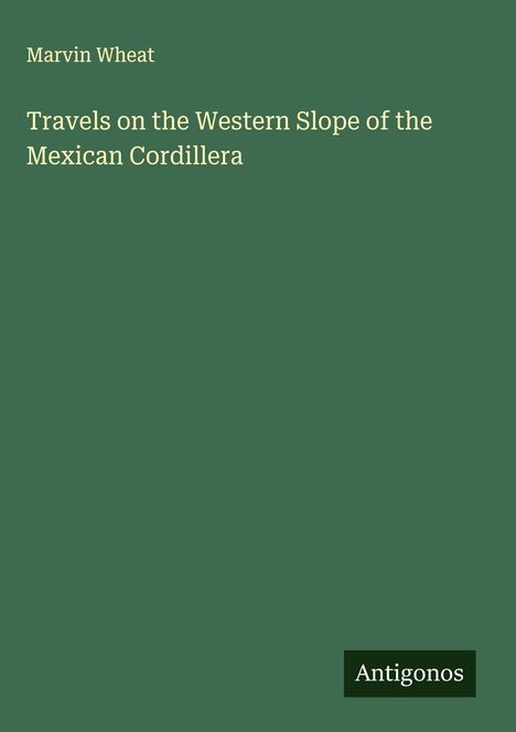 Marvin Wheat: Travels on the Western Slope of the Mexican Cordillera, Buch