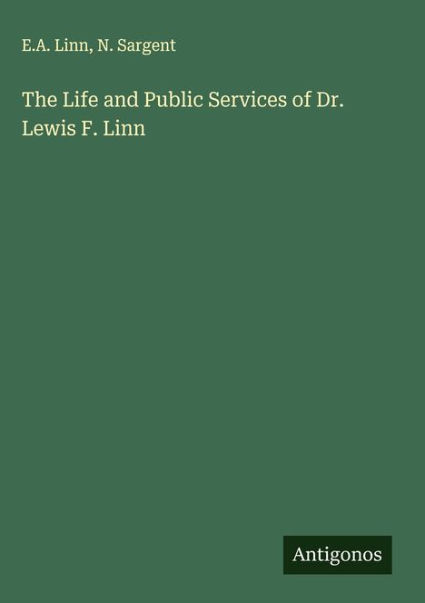 E. A. Linn: The Life and Public Services of Dr. Lewis F. Linn, Buch