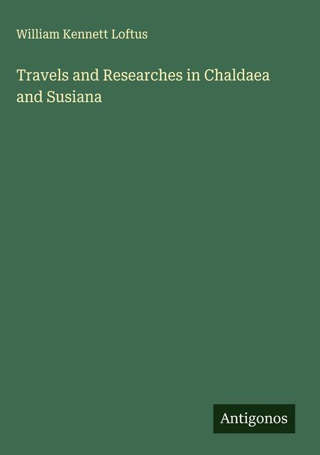 William Kennett Loftus: Travels and Researches in Chaldaea and Susiana, Buch