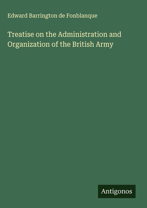 Edward Barrington De Fonblanque: Treatise on the Administration and Organization of the British Army, Buch