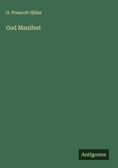 O. Prescott Hiller: God Manifest, Buch