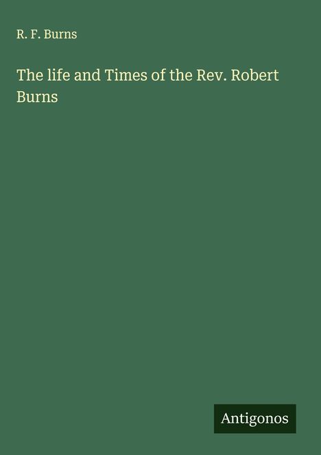 R. F. Burns: The life and Times of the Rev. Robert Burns, Buch